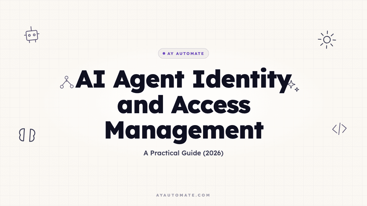 AI Agent Identity and Access Management: A Practical Guide (2026)