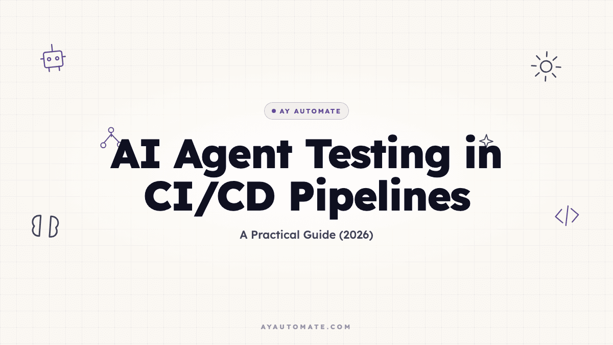 AI Agent Testing in CI/CD Pipelines: A Practical Guide (2026)