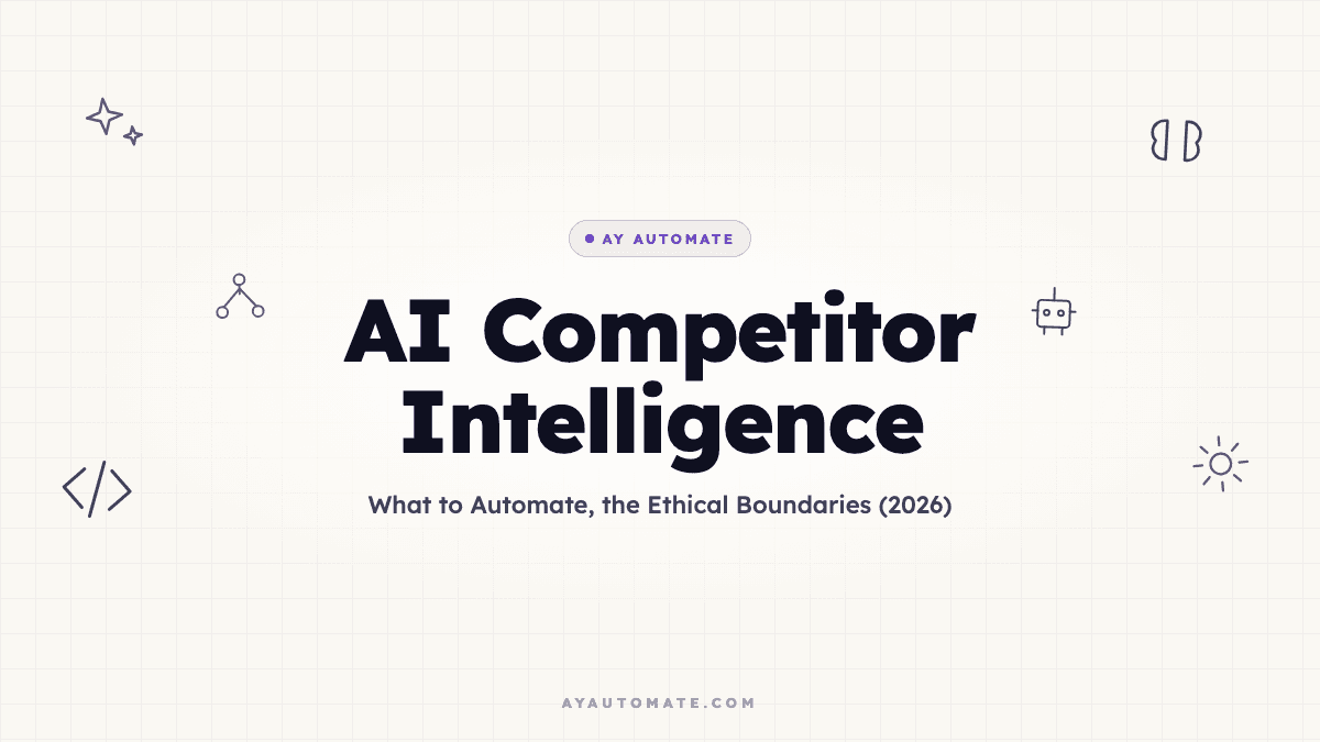 AI Competitor Intelligence: What to Automate, the Ethical Boundaries (2026)