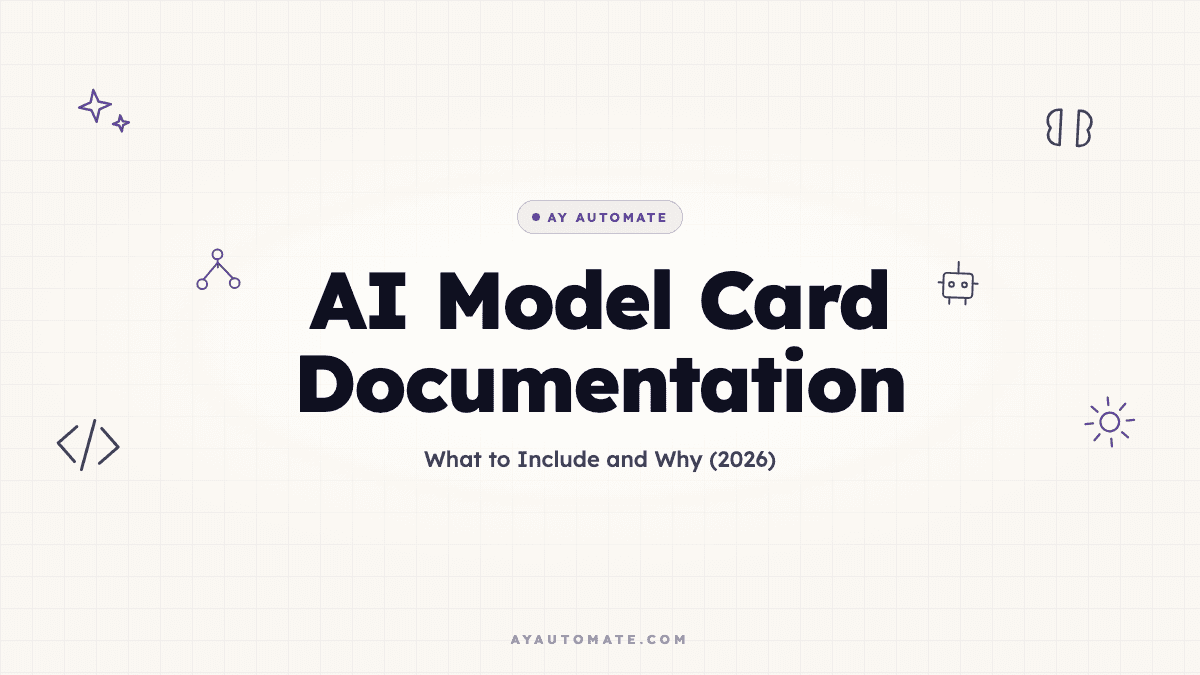 AI Model Card Documentation: What to Include and Why (2026)