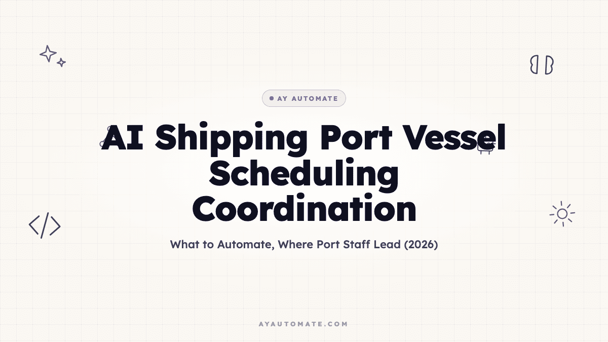 AI Shipping Port Vessel Scheduling Coordination: What to Automate, Where Port Staff Lead (2026)