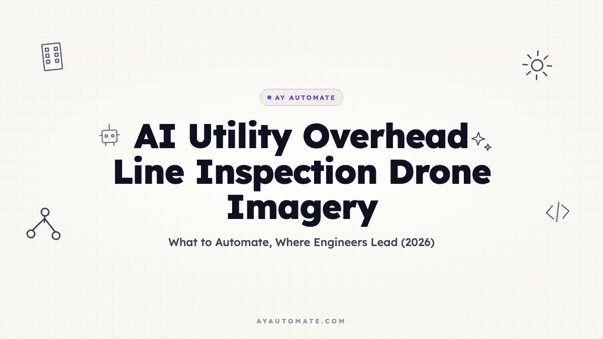 AI Utility Overhead Line Inspection Drone Imagery: What to Automate, Where Engineers Lead (2026)