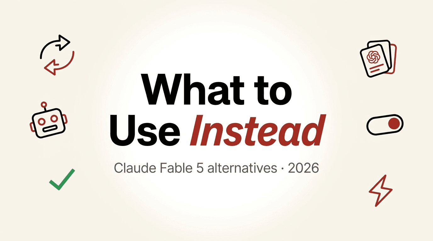 Claude Fable 5 Alternatives: The Best Models to Use Now That Fable 5 and Mythos 5 Are Suspended