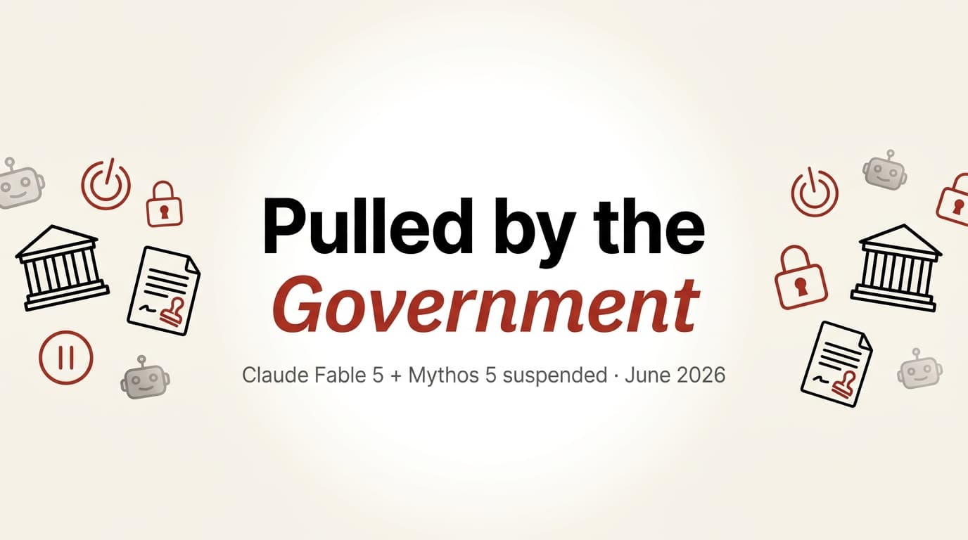 The US Government Just Pulled Claude Fable 5 and Mythos 5, Three Days After Launch