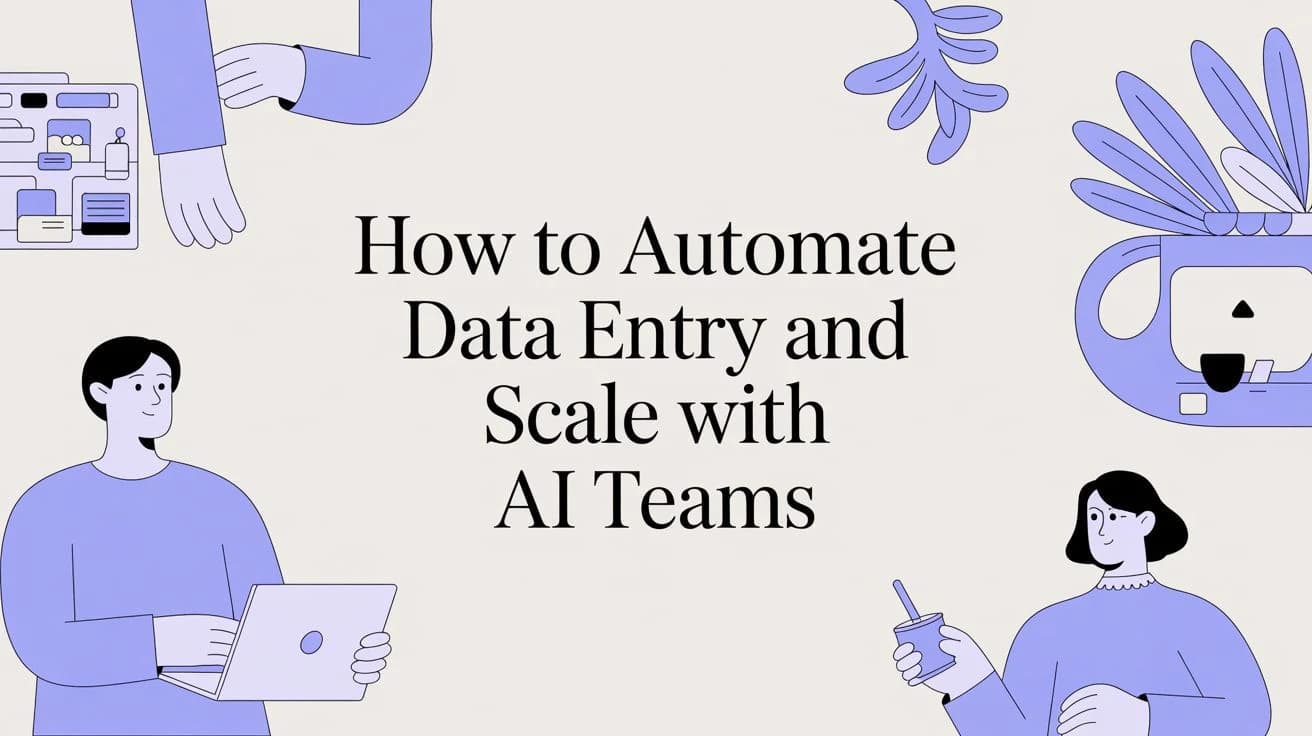 How to Automate Data Entry and Scale with AI Teams