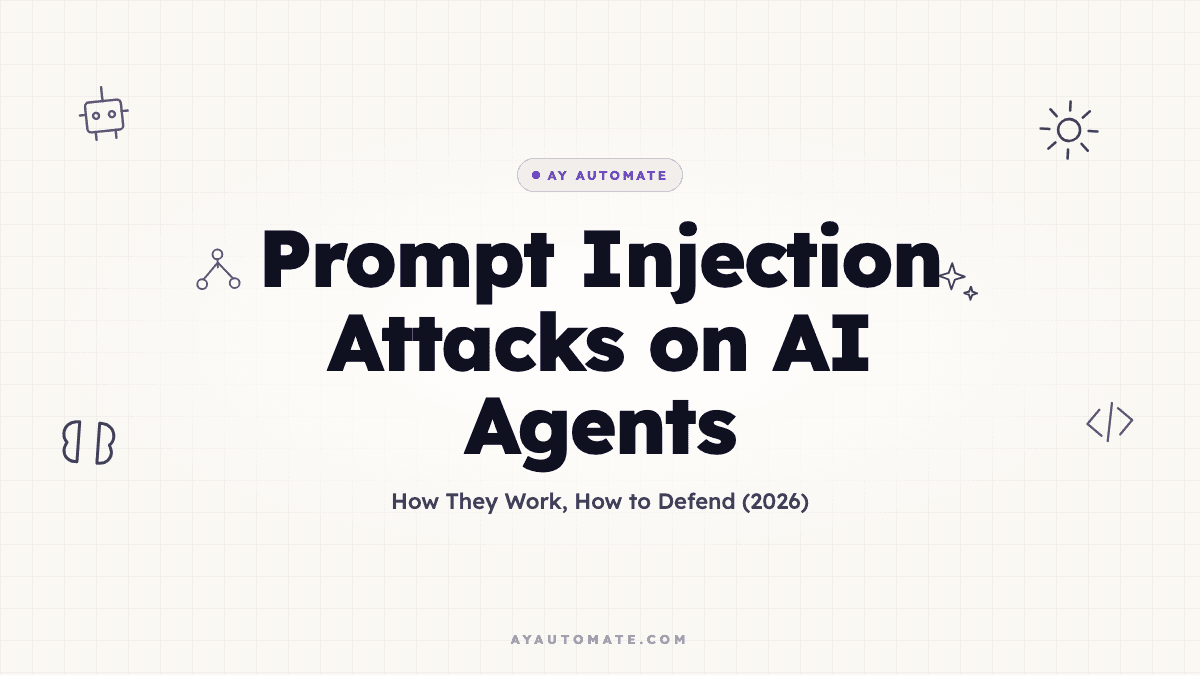 Prompt Injection Attacks on AI Agents: How They Work, How to Defend (2026)